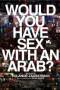 agenda:z-nos-amis:would_you_have_sex_with_an_arab.jpg